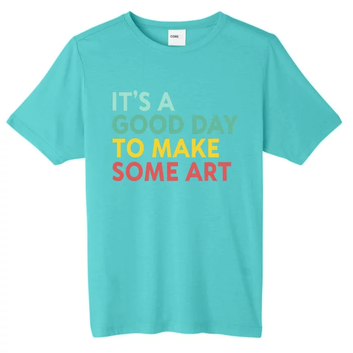 ItS A Good Day To Make Some Art Retro Artist Art Teacher ChromaSoft Performance T-Shirt