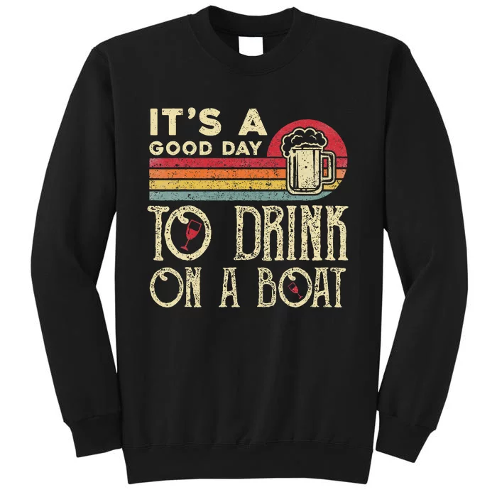 Its A Good Day To Drink On A Boat Tall Sweatshirt