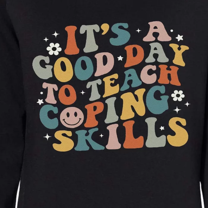 ItS A Good Day To Teach Coping Skills Inspirational Teacher Womens California Wash Sweatshirt