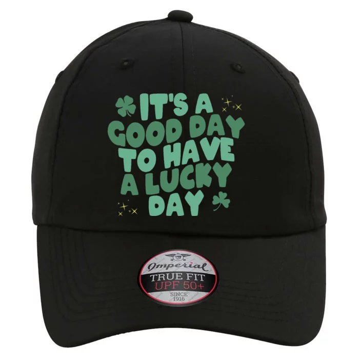 It's A Good Day To Have A Lucky Day St Patricks Day Lucky The Original Performance Cap