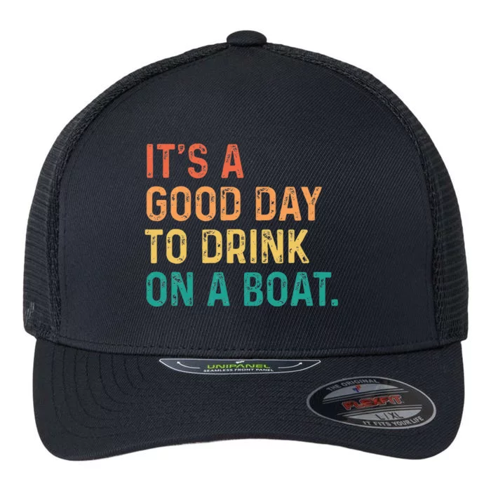 Its A Good Day To Drink On A Boat Color Boating Flexfit Unipanel Trucker Cap