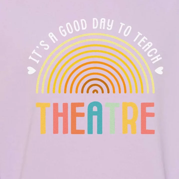 ItS A Good Day To Teach Theatre Drama Club School Teacher Garment-Dyed Sweatshirt