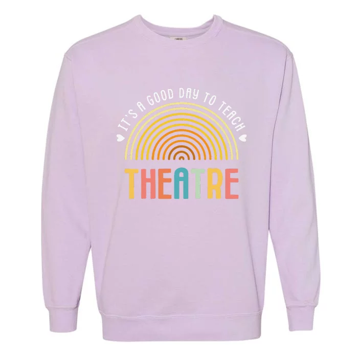 ItS A Good Day To Teach Theatre Drama Club School Teacher Garment-Dyed Sweatshirt