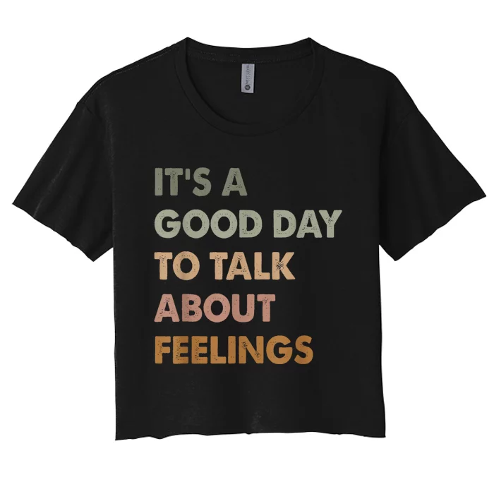 ItS A Good Day To Talk About Feelings Funny Mental Health Women's Crop Top Tee