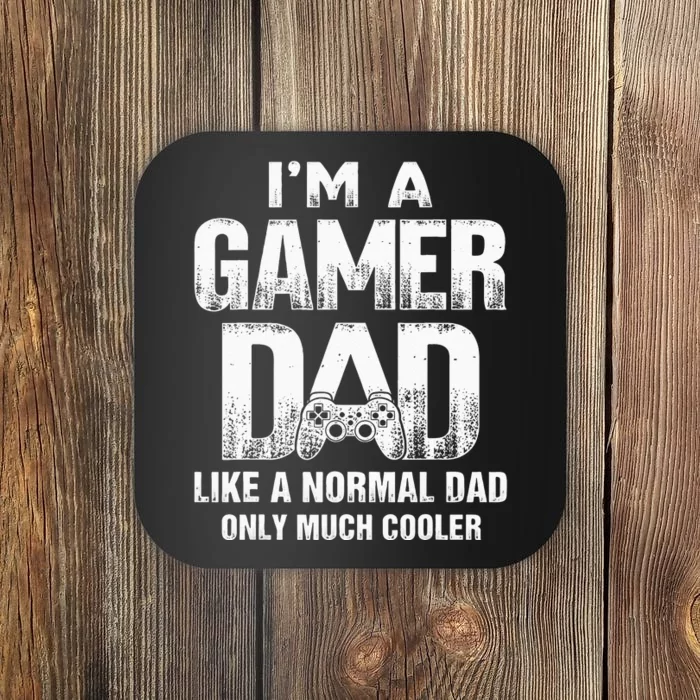 I'm A Gamer Dad Like A Normal Dad But Cooler Gaming Dad Coaster