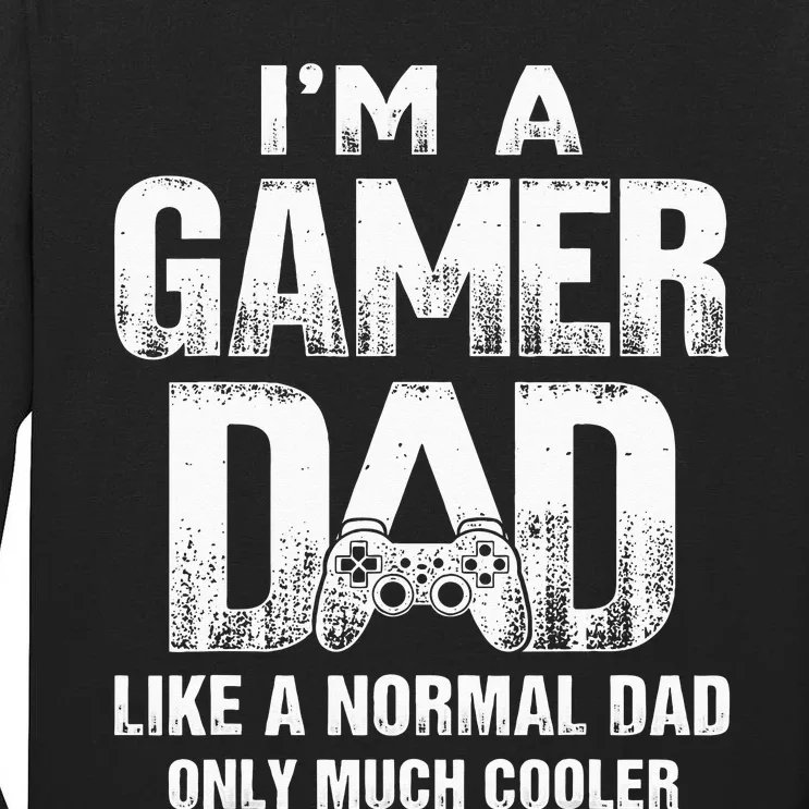 I'm A Gamer Dad Like A Normal Dad But Cooler Gaming Dad Tall Long Sleeve T-Shirt