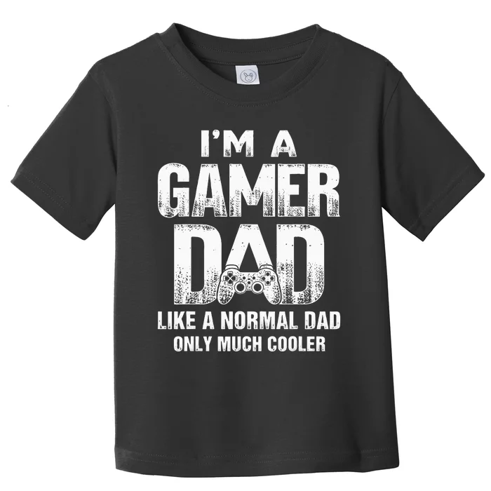 I'm A Gamer Dad Like A Normal Dad But Cooler Gaming Dad Toddler T-Shirt