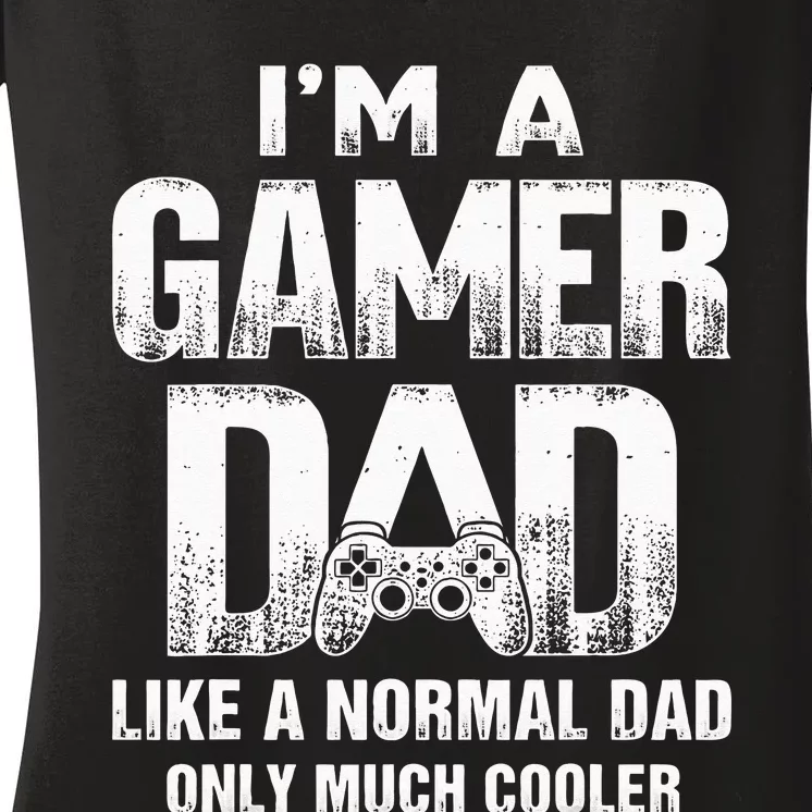 I'm A Gamer Dad Like A Normal Dad But Cooler Gaming Dad Women's V-Neck T-Shirt