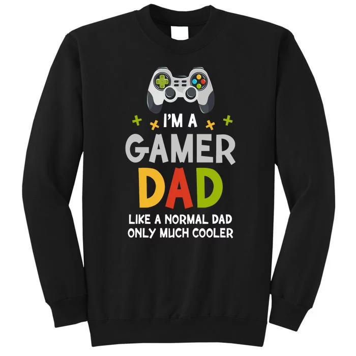 I'm A Gaming Dad Like A Normal Dad Only Cooler Gamer Dad, Video Game Father Tall Sweatshirt