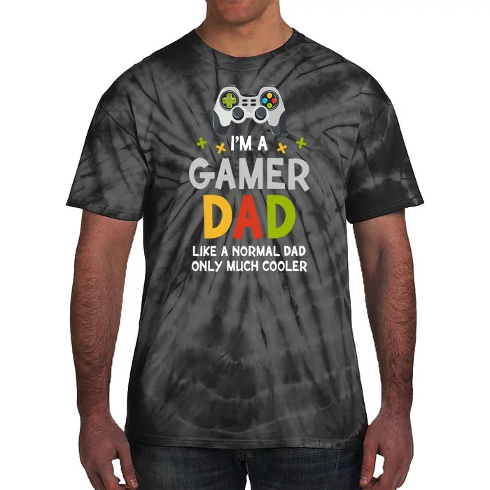 I'm A Gaming Dad Like A Normal Dad Only Cooler Gamer Dad, Video Game Father Tie-Dye T-Shirt