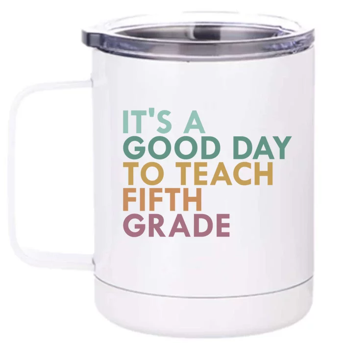 Its A Good Day To Teach Fifth Grade 5Th Grade Teacher Gift Front & Back 12oz Stainless Steel Tumbler Cup