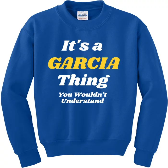 Its A Garcia Thing You Wouldnt Understand Family Last Name Great Gift Kids Sweatshirt