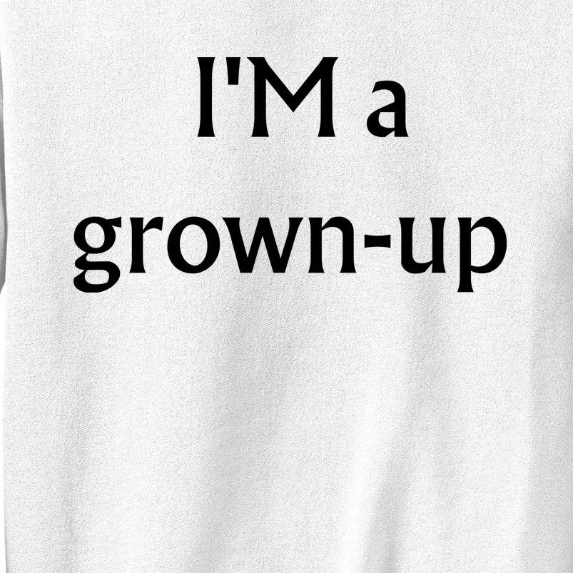 Im A Grown Up Sarcastic Sweatshirt