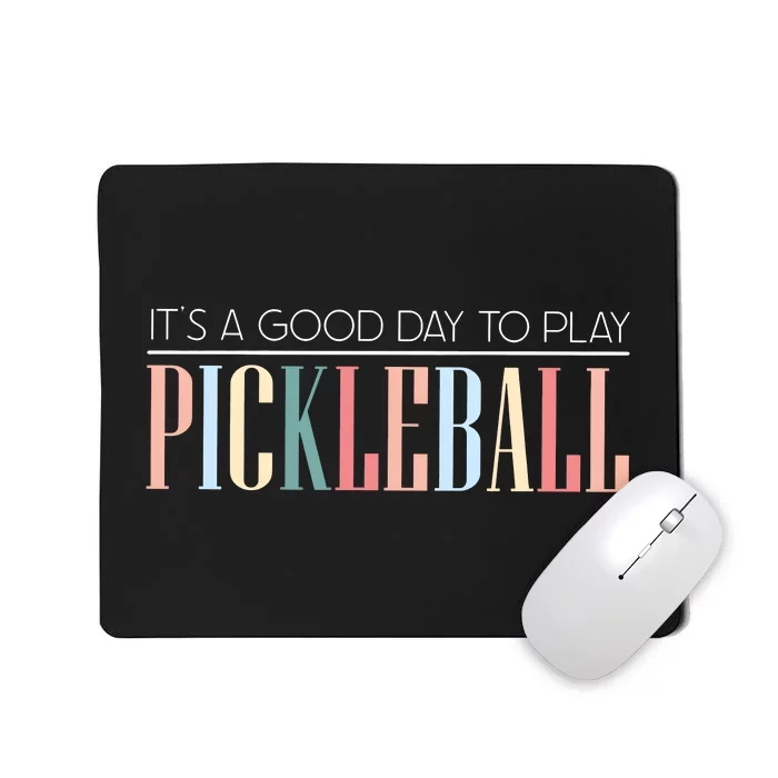 It’S A Good Day To Play Pickleball Mousepad