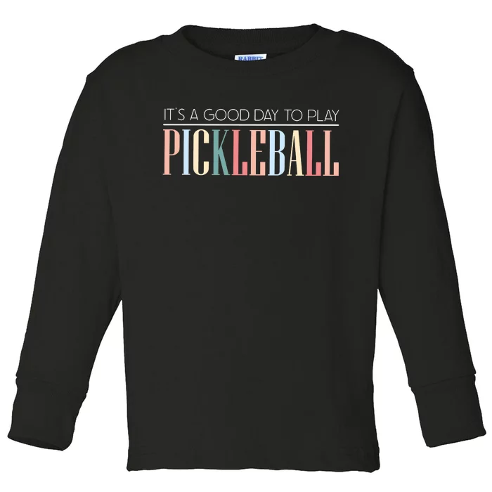 It’S A Good Day To Play Pickleball Toddler Long Sleeve Shirt