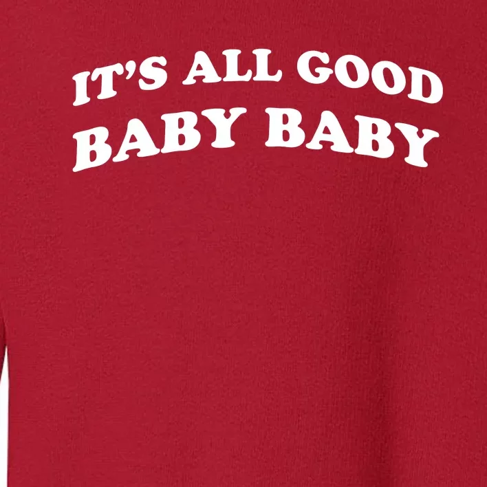 It's All Good Baby Baby Toddler Sweatshirt