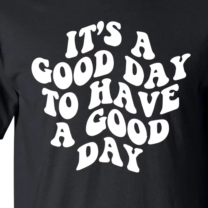 It's A Good Day To Have Good Day Tall T-Shirt