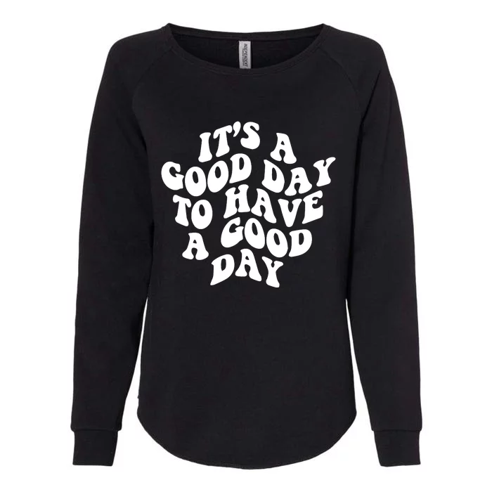 It's A Good Day To Have Good Day Womens California Wash Sweatshirt