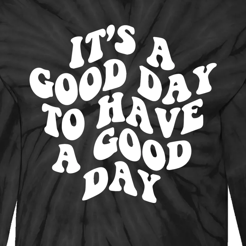 It's A Good Day To Have Good Day Tie-Dye Long Sleeve Shirt