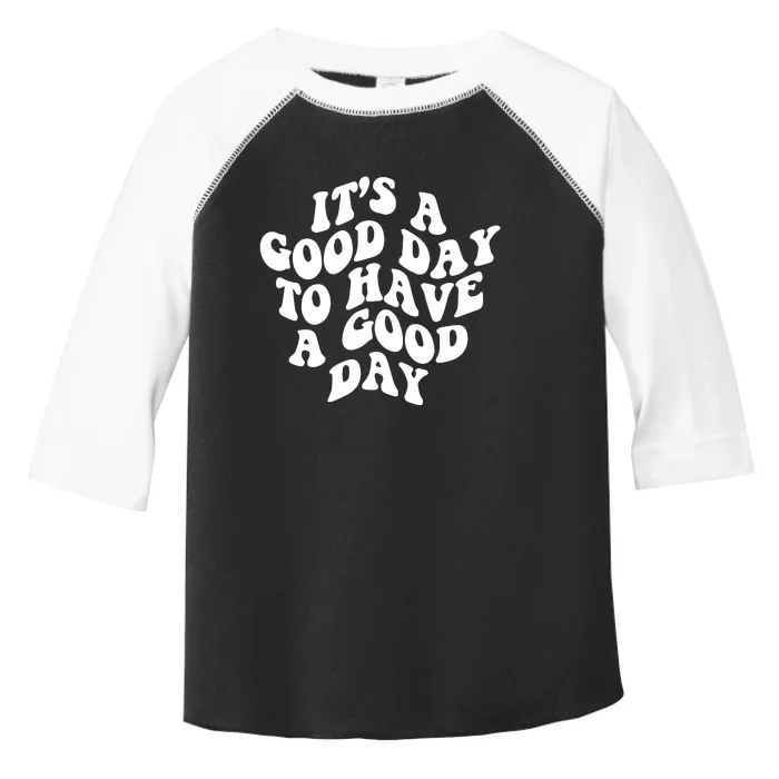 It's A Good Day To Have Good Day Toddler Fine Jersey T-Shirt