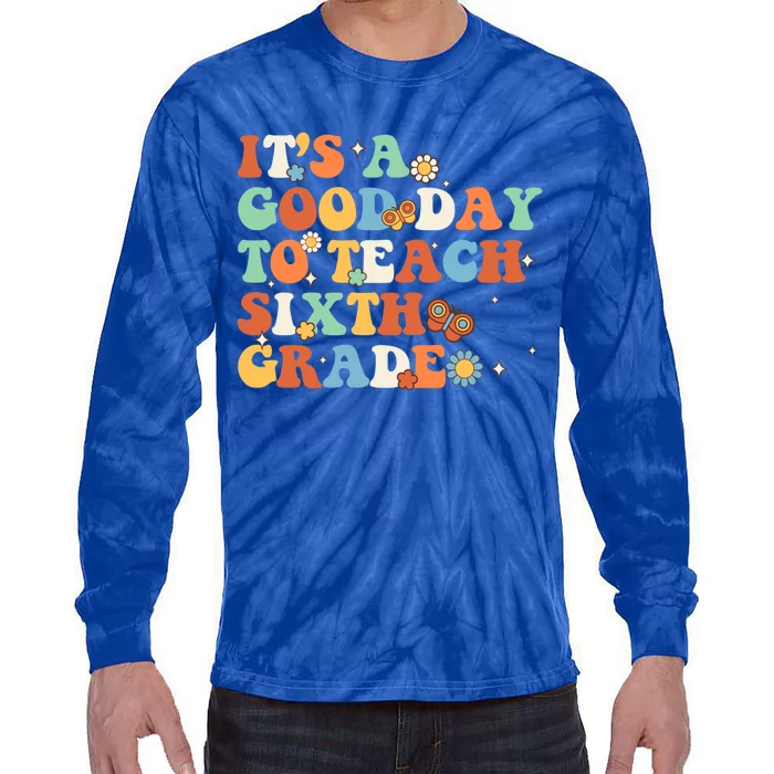 Its A Good Day To Teach Sixth Grade Teacher Back To School Cool Gift Tie-Dye Long Sleeve Shirt