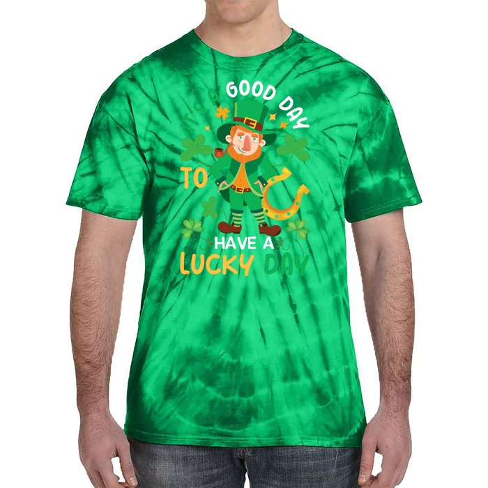 It's A Good Day To Have A Good Day St Patricks Day Tie-Dye T-Shirt