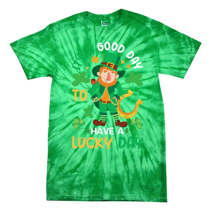 It's A Good Day To Have A Good Day St Patricks Day Tie-Dye T-Shirt