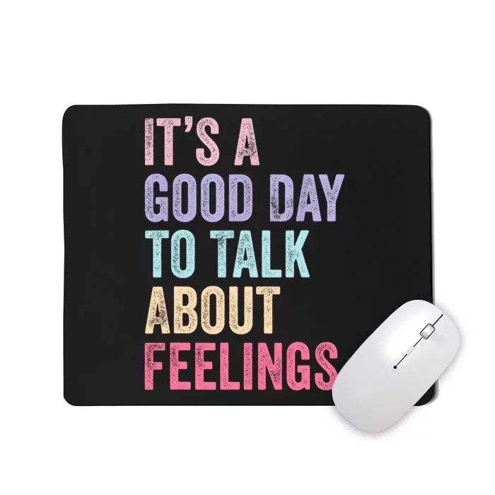 ItS A Good Day To Talk About Feelings Mousepad