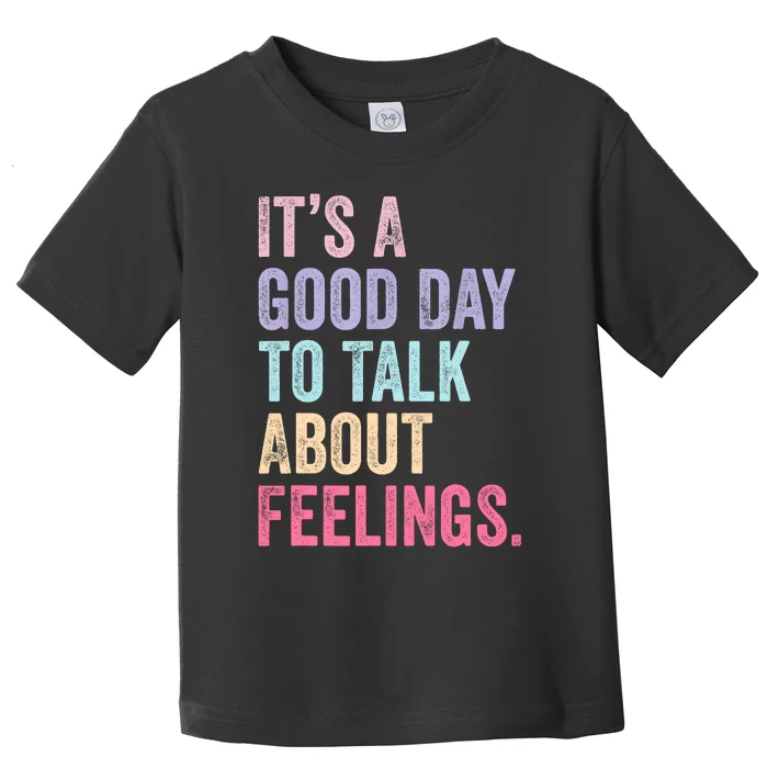 ItS A Good Day To Talk About Feelings Toddler T-Shirt