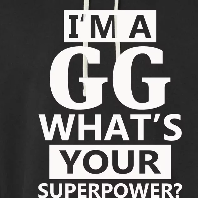 I'm A Gg What's Your Superpower Funny Great Grandma Garment-Dyed Fleece Hoodie