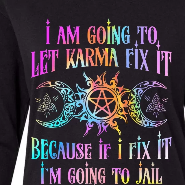 I Am Going To Let Karma Fix It Because If I Fix It Funny Womens Cotton Relaxed Long Sleeve T-Shirt