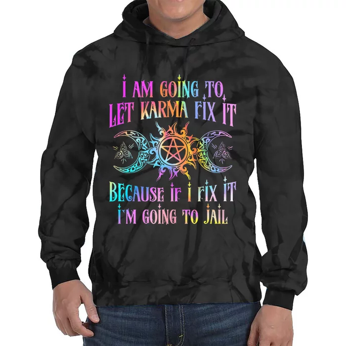 I Am Going To Let Karma Fix It Because If I Fix It Funny Tie Dye Hoodie