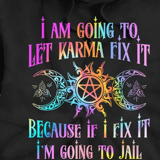 I Am Going To Let Karma Fix It Because If I Fix It Funny Tie Dye Hoodie