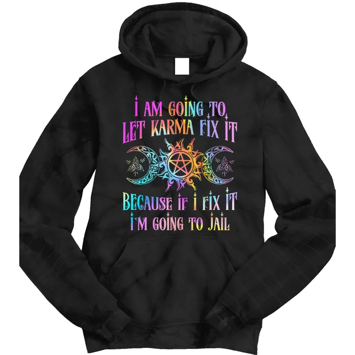 I Am Going To Let Karma Fix It Because If I Fix It Funny Tie Dye Hoodie