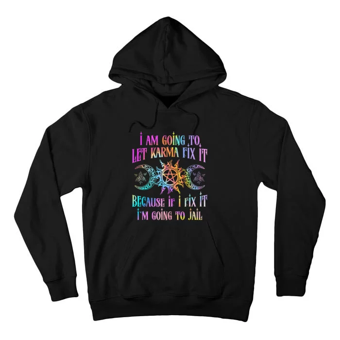 I Am Going To Let Karma Fix It Because If I Fix It Funny Tall Hoodie