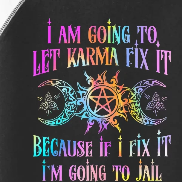 I Am Going To Let Karma Fix It Because If I Fix It Funny Toddler Fine Jersey T-Shirt