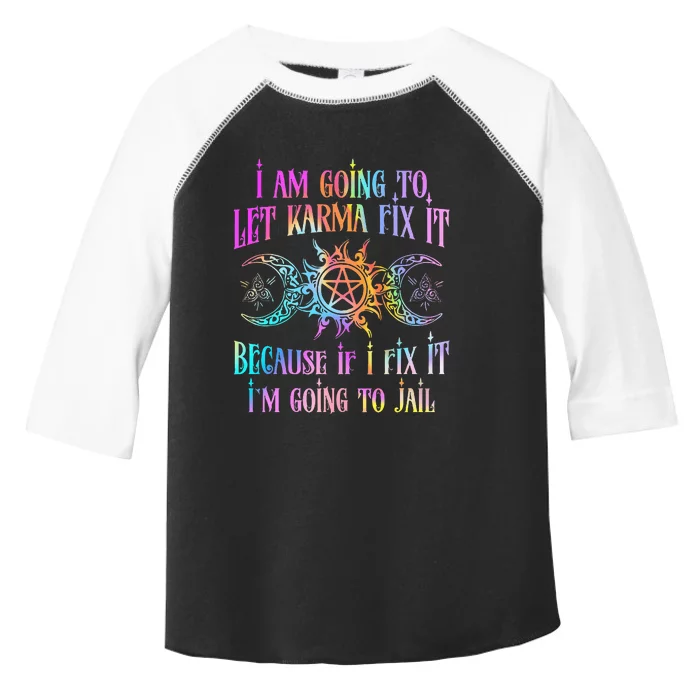 I Am Going To Let Karma Fix It Because If I Fix It Funny Toddler Fine Jersey T-Shirt