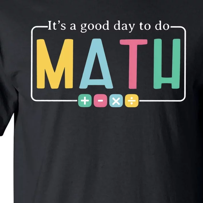 ItS A Good Day To Do Math Tall T-Shirt