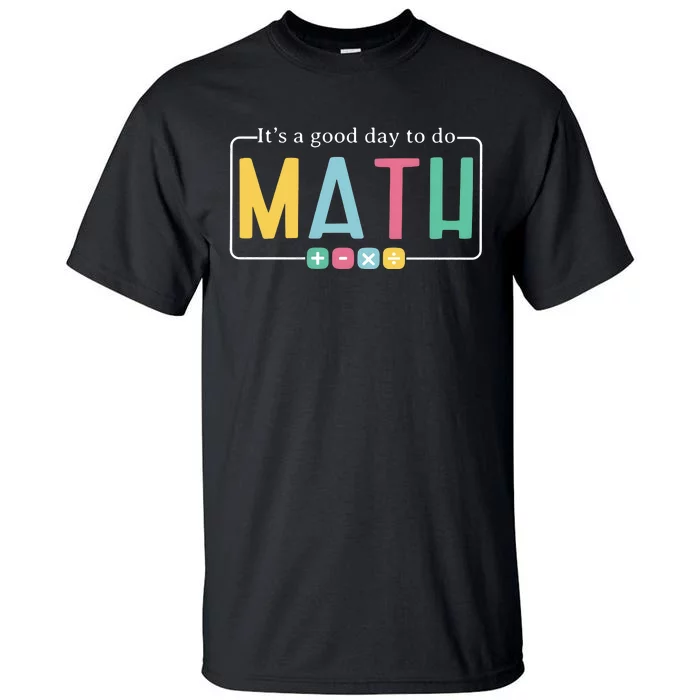 ItS A Good Day To Do Math Tall T-Shirt