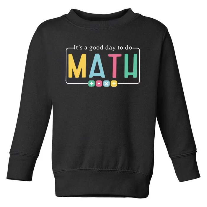 ItS A Good Day To Do Math Toddler Sweatshirt