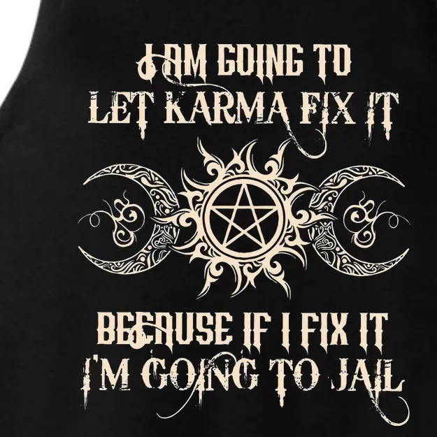 I Am Going To Let Karma Fix It Because If I Fix It Ladies Tri-Blend Wicking Tank