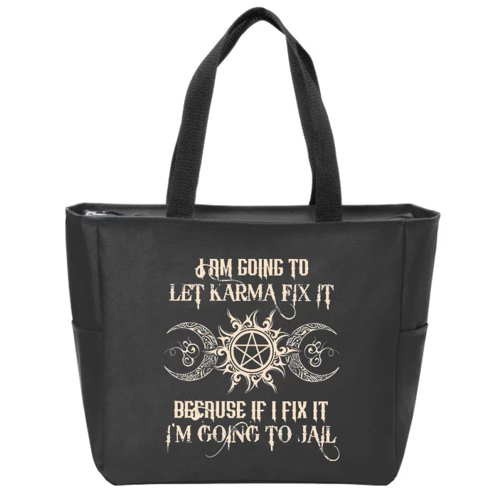 I Am Going To Let Karma Fix It Because If I Fix It Zip Tote Bag