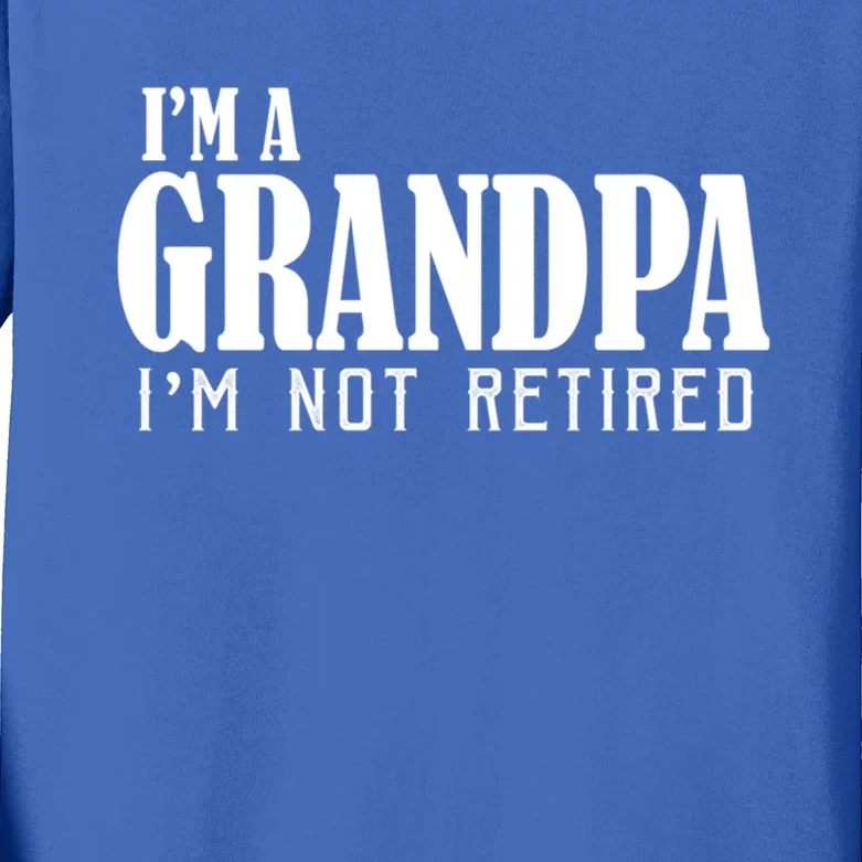 Im A Grandma Im Not Retired Gift Kids Long Sleeve Shirt