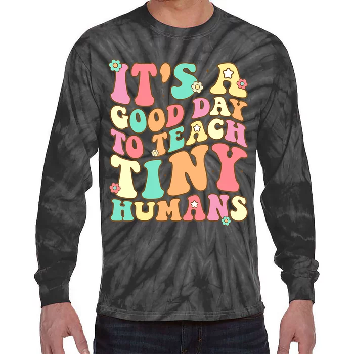 It's A Good Day To Teach Tiny Humans Funny Teacher Teaching Tie-Dye Long Sleeve Shirt