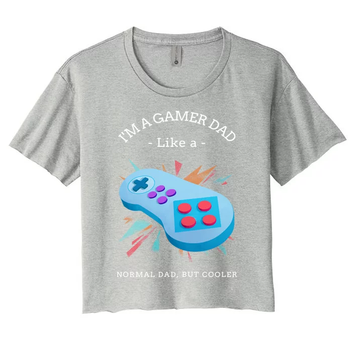 Im A Gamer Dad Like A Normal Dad But Cooler Cute Gift Women's Crop Top Tee