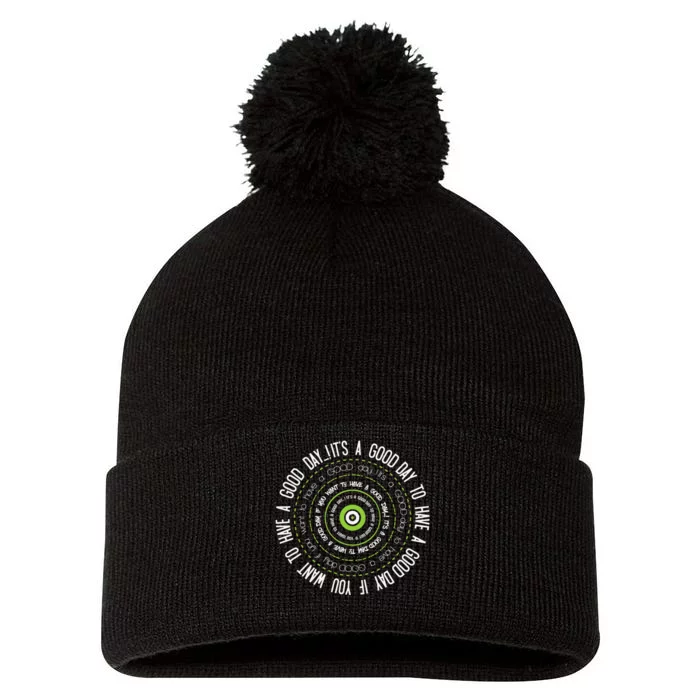 IT'S A GOOD DAY TO HAVE A GOOD DAY IF YOU WANT TO HAVE A ... Pom Pom 12in Knit Beanie