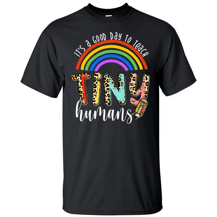 Its A Good Day To Teach Tiny Humans Cute Teacher Tall T-Shirt