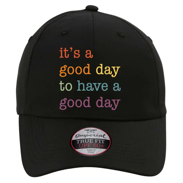 It's a Good Day to Have a Good Day Tee Funny The Original Performance Cap