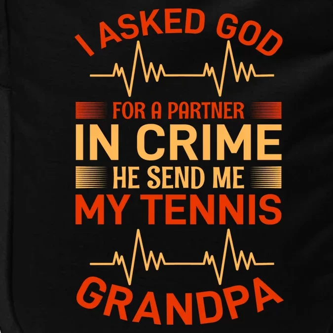 I Asked God For A Partner In Crime He Send Me My Tennis Grandpa Impact Tech Backpack