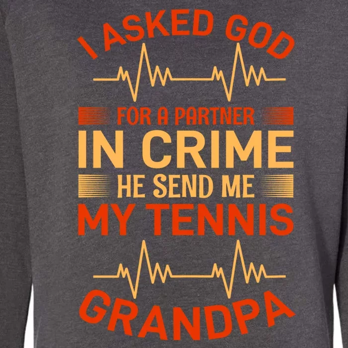 I Asked God For A Partner In Crime He Send Me My Tennis Grandpa Womens California Wash Sweatshirt